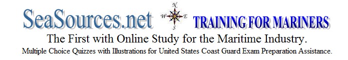 SeaSources.net, Training for Mariners. The First with Online Study for the Maritime Industry. Multiple Choice Quizzes with Illustrations for United States Coast Guard Exam Preparation Assistance.